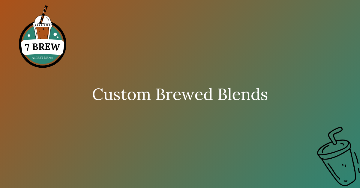 Custom Brewed Blends